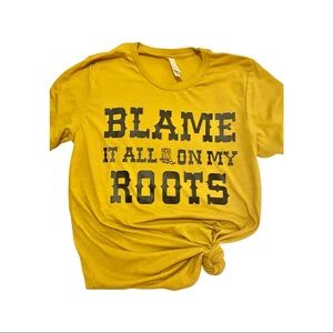 “Blame it all on my roots” tee